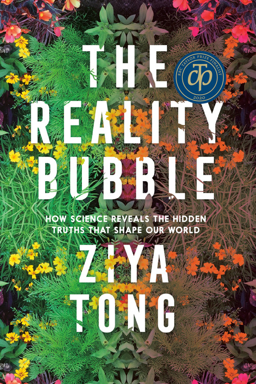 The Reality Bubble (How Science Reveals the Hidden Truths that Shape Our World) - 9780735235588 by Ziya Tong, 9780735235588