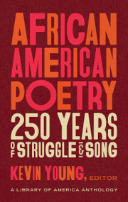 African American Poetry: 250 Years of Struggle & Song (LOA #333) (A Library of America Anthology) by Kevin Young, 9781598536669