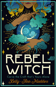 Rebel Witch (Carve the Craft That's Yours Alone) by Kelly-Ann Maddox, 9781786784278