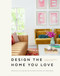 Design the Home You Love (Practical Styling Advice to Make the Most of Your Space) by Lee Mayer, Emily Motayed, 9781984856616