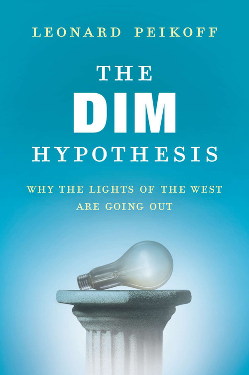 The DIM Hypothesis (Why the Lights of the West Are Going Out) by Leonard Peikoff, 9780451466648