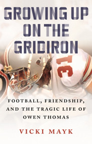 Growing Up on the Gridiron (Football, Friendship, and the Tragic Life of Owen Thomas) by Vicki Mayk, 9780807021927