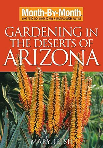 Month-By-Month Gardening in the Deserts of Arizona (What to Do Each Month to Have a Beautiful Garden All Year) by Mary Irish, 9781591863458