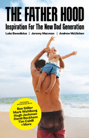 The Father Hood (Inspiration For The New Dad Generation) by Luke Benedictus, Jeremy Macvean, Andrew McUtchen, 9781911632504