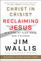 Christ in Crisis? (Reclaiming Jesus in a Time of Fear, Hate, and Violence) - 9780062914774 by Jim Wallis, 9780062914774