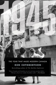 1945 (The Year That Made Modern Canada) by Ken Cuthbertson, 9781443459341
