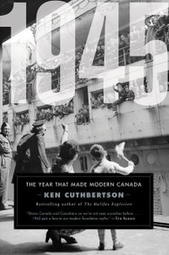 1945 (The Year That Made Modern Canada) by Ken Cuthbertson, 9781443459341