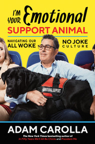 I'm Your Emotional Support Animal (Navigating Our All Woke, No Joke Culture) by Adam Carolla, 9781642935882
