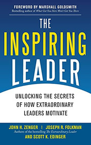 The Inspiring Leader: Unlocking the Secrets of How Extraordinary Leaders Motivate by John H. Zenger, 9780071621243