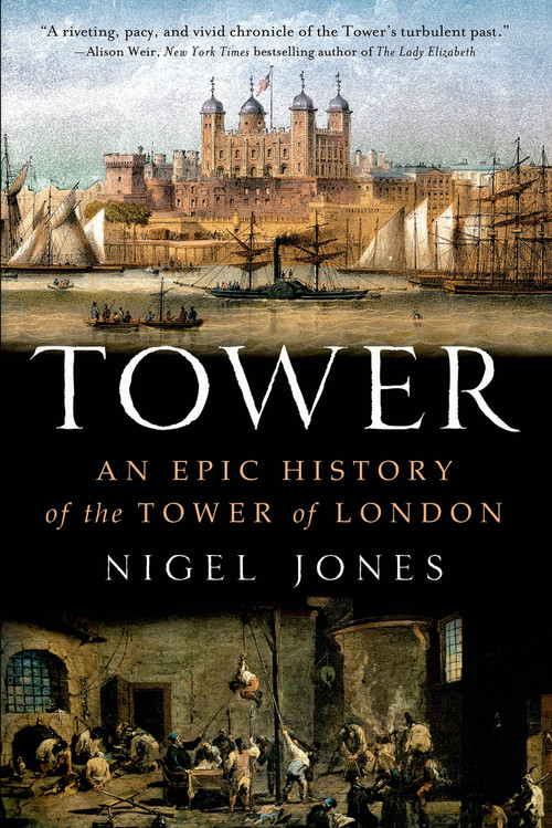Tower (An Epic History of the Tower of London) by Nigel Jones, 9781250038401