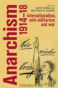 Anarchism, 1914-18 (Internationalism, anti-militarism and war) - 9781526148087 by Ruth Kinna, Matthew S. Adams, 9781526148087