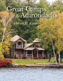 Great Camps of the Adirondacks by Harvey H. Kaiser, Steven Engelhart, 9781567926422