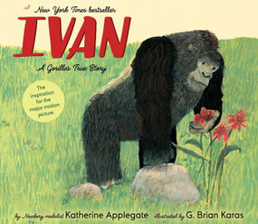Ivan: A Gorilla's True Story by Katherine Applegate, G. Brian Karas, 9780358417460