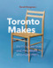 Toronto Makes (The Things We Love and the People Who Make Them) by Randi Bergman, 9781773270524
