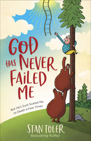 God Has Never Failed Me (But He's Sure Scared Me to Death a Few Times) by Stan Toler, 9780736979870