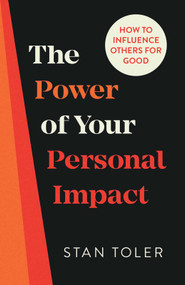 The Power of Your Personal Impact (How to Influence Others for Good) by Stan Toler, 9780736982399