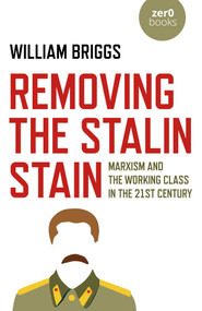 Removing the Stalin Stain (Marxism and the Working Class in the 21st Century) by William Briggs, 9781789045215