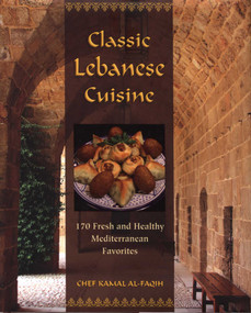 Classic Lebanese Cuisine (170 Fresh And Healthy Mediterranean Favorites) by Kamal Al-Faqih, 9780762752782
