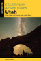 Starry Sky Adventures Utah (Hike, Paddle, and Explore under Night Skies) by Crystal White, 9781493057283