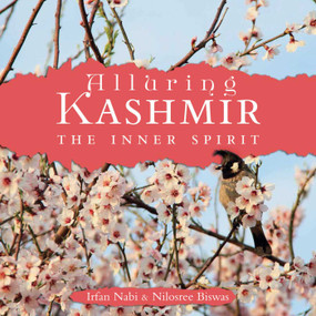 Alluring Kashmir (The Inner Spirit) by Nilosree Biswas, Irfan Nabi, 9789385285387