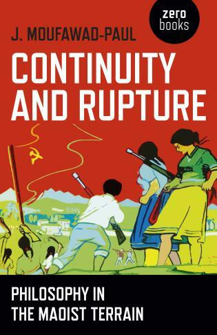 Continuity and Rupture (Philosophy in the Maoist Terrain) by J. Moufawad-Paul, 9781785354762
