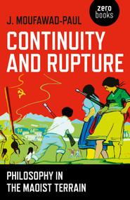 Continuity and Rupture (Philosophy in the Maoist Terrain) by J. Moufawad-Paul, 9781785354762