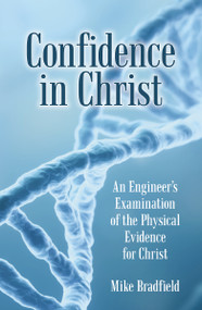 Confidence in Christ (An Engineer's Examination of the Physical Evidence for Christ) by Mike Bradfield, 9781973626817