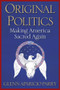 Original Politics (Making America Sacred Again) by Glenn Aparicio Parry, 9781590795033