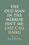 The Old Man in the Mirror Isn't Me: Last Call Haiku by Ray Robertson, 9781550968736