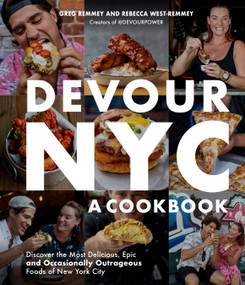 Devour NYC: A Cookbook (Discover the Most Delicious, Epic and Occasionally Outrageous Foods of New York City) by Greg Remmey, Rebecca West-Remmey, 9781645671978