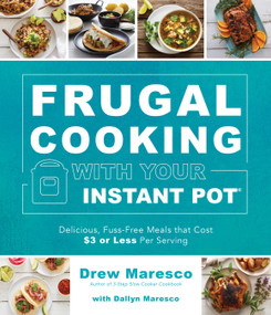 Frugal Cooking with Your Instant Pot® (Delicious, Fuss-Free Meals that Cost $3 or Less per Serving) by Drew Maresco, 9781645671787
