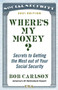 Where's My Money? (Secrets to Getting the Most out of Your Social Security) by Bob Carlson, 9781684510504