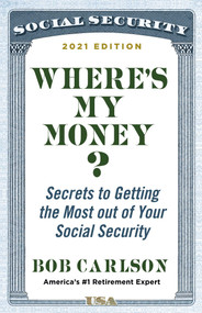 Where's My Money? (Secrets to Getting the Most out of Your Social Security) by Bob Carlson, 9781684510504