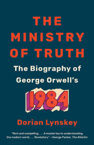The Ministry of Truth (The Biography of George Orwell's 1984) - 9780525563723 by Dorian Lynskey, 9780525563723