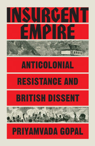 Insurgent Empire (Anticolonial Resistance and British Dissent) - 9781784784133 by Priyamvada Gopal, 9781784784133