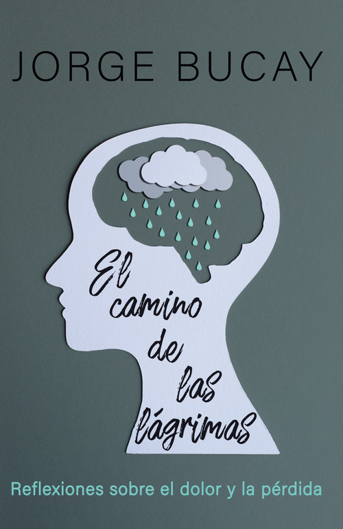 El camino de las lágrimas / The Path of Tears (Reflexiones sobre el dolor y la pérdida) (Spanish Edition) by Jorge Bucay, 9780593082867