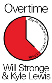Overtime (Why We Need A Shorter Working Week) by Will Stronge, Kyle Lewis, 9781788738682