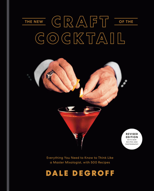 The New Craft of the Cocktail (Everything You Need to Know to Think Like a Master Mixologist, with 500 Recipes) by Dale DeGroff, Daniel Krieger, 9781984823571