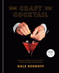 The New Craft of the Cocktail (Everything You Need to Know to Think Like a Master Mixologist, with 500 Recipes) by Dale DeGroff, Daniel Krieger, 9781984823571