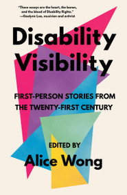Disability Visibility (First-Person Stories from the Twenty-First Century) by Alice Wong, 9781984899422
