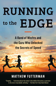 Running to the Edge (A Band of Misfits and the Guru Who Unlocked the Secrets of Speed) - 9780525562573 by Matthew Futterman, 9780525562573