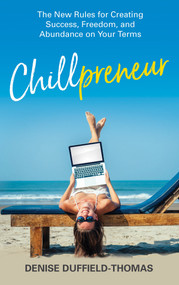 Chillpreneur (The New Rules for Creating Success, Freedom, and Abundance on Your Terms) - 9781401960629 by Denise Duffield-Thomas, 9781401960629