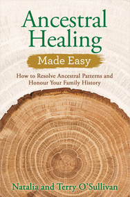 Ancestral Healing Made Easy (How to Resolve Ancestral Patterns and Honour Your Family History) - 9781401960674 by Natalia O'Sullivan, Terry O'Sullivan, 9781401960674