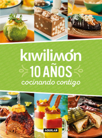 Kiwilimón. 10 años cocinando contigo / Kiwilimón. 10 years of cooking with you (Spanish Edition) by Kiwilimon, 9786073189231