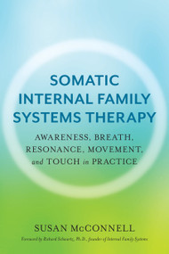 Somatic Internal Family Systems Therapy by Susan McConnell, Richard Schwartz, PhD, 9781623174880