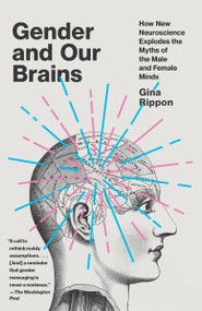 Gender and Our Brains (How New Neuroscience Explodes the Myths of the Male and Female Minds) - 9780525435372 by Gina Rippon, 9780525435372