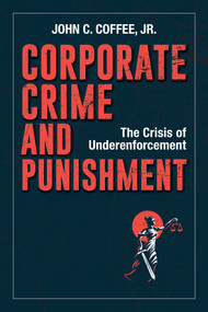 Corporate Crime and Punishment (The Crisis of Underenforcement) by John C. Coffee, Jr., 9781523088850