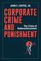 Corporate Crime and Punishment (The Crisis of Underenforcement) by John C. Coffee, Jr., 9781523088850
