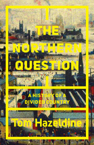 The Northern Question (A History of a Divided Country) by Tom Hazeldine, 9781786634061