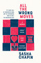 All the Wrong Moves (A Memoir About Chess, Love, and Ruining Everything) - 9781984897428 by Sasha Chapin, 9781984897428